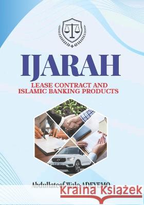 Ijarah: Lease Contract and Islamic Banking Products Abdullateef Wale Adeyemo 9798364739520 Independently Published - książka