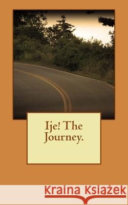 Ije! The Journey. Ike, Jonathan C. 9781724437419 Createspace Independent Publishing Platform - książka