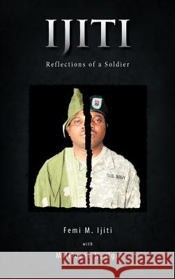 Ijiti: Reflections of a Soldier Ijiti, Femi M. 9781426972225 Trafford Publishing - książka