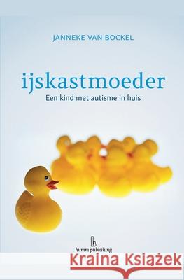 IJskastmoeder - een kind met autisme in huis Janneke Va 9789082070071 Janneke Van Bockel - książka