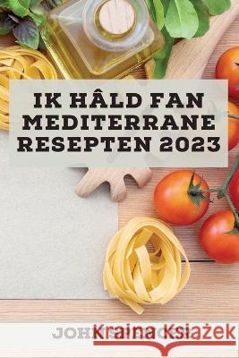 Ik hâld fan Mediterrane resepten 2023: Lekkere resepten om jo freonen te ferrassen! Spencer, John 9781837527571 John Spencer - książka