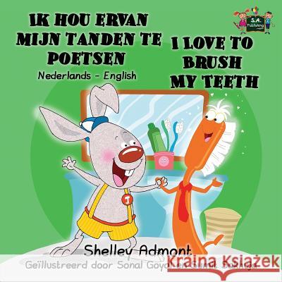 Ik hou ervan mijn tanden te poetsen I Love to Brush My Teeth: Dutch English Bilingual Edition Admont, Shelley 9781772687088 S.a Publishing - książka