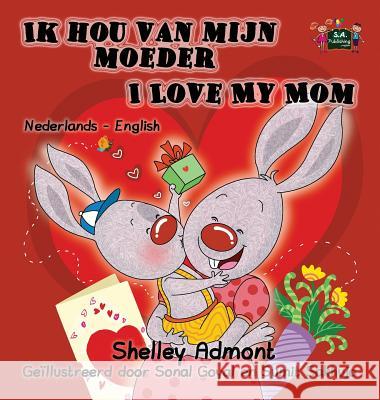 Ik hou van mijn moeder I Love My Mom: Dutch English Bilingual Edition Admont, Shelley 9781525900549 S.a Publishing - książka