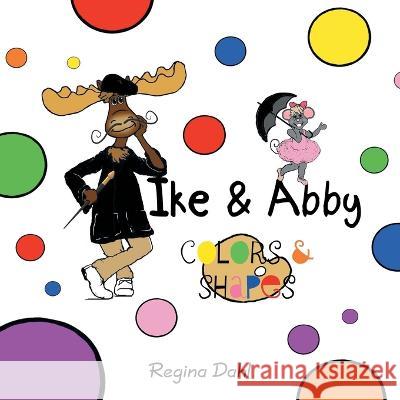 Ike & Abby Colors & Shapes Regina Dahl 9781664271043 WestBow Press - książka