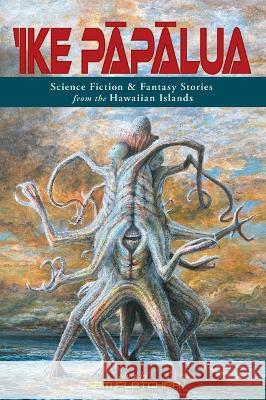 'Ike Pāpālua: Science Fiction & Fantasy Stories from the Hawaiian Islands Sam Fletcher 9781949307405 Mutual Publishing - książka