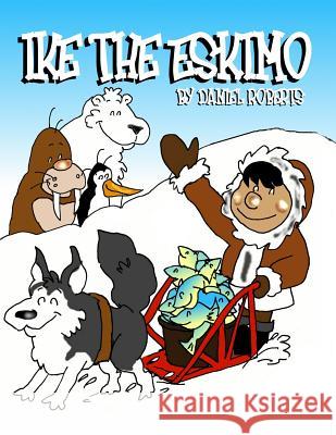 Ike the Eskimo Daniel Roberts 9781312142169 Lulu.com - książka