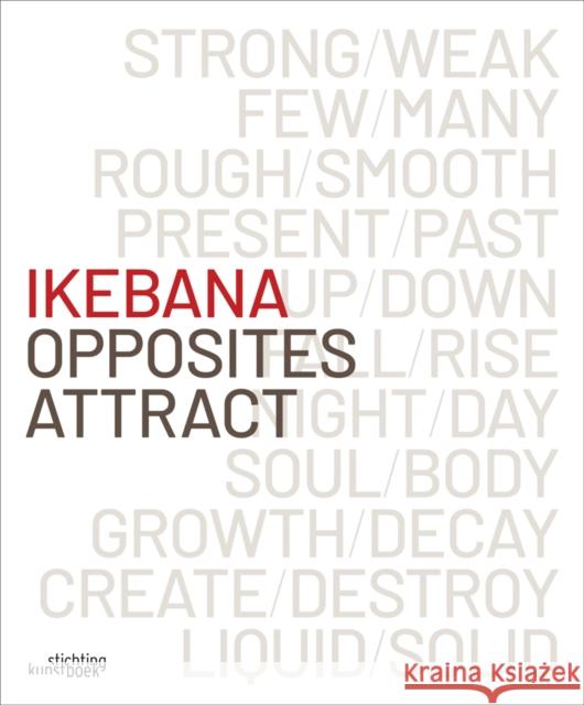 Ikebana. Opposites Attract  9789058566966 Stichting Kunstboek BVBA - książka