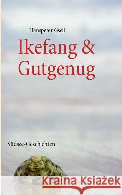 Ikefang & Gutgenug: Südsee-Geschichten Gsell, Hanspeter 9783839107775 Books on Demand - książka