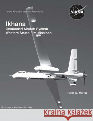 Ikhana: Unmanned Aircraft System Western States Fire Missions Peter W. Merlin 9781478241331 Createspace - książka
