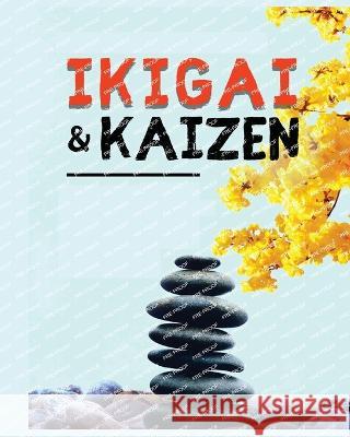 Ikigai, Kaizen and the Path to Lasting Happiness: Unlocking the Japanese Principles for a Meaningful and Satisfying Life Hideki Izumi   9781088171219 IngramSpark - książka