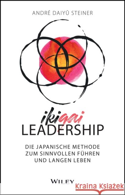 IKIGAI-Leadership: Die japanische Methode zum sinnvollen Fuhren und langen Leben Andre Daiyu Steiner 9783527512096 Wiley-VCH Verlag GmbH - książka
