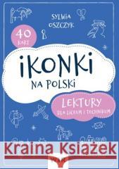 Ikonki na polski. Lektury dla liceum i technikum Sylwia Oszczyk 9788367392341 WIR - książka