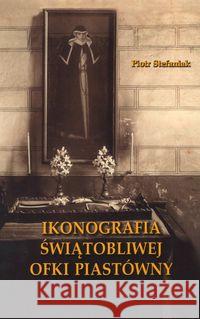 Ikonografia świątobliwej Ofki Piastówny Stefaniak Piotr 9788374543309 Tum - książka