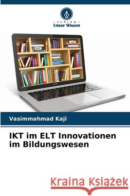 IKT im ELT Innovationen im Bildungswesen Vasimmahmad Kaji 9786209240461 Verlag Unser Wissen - książka