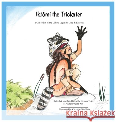 Ikto'mi the Trickster Christine Nih'shaw 9781737102229 Riversong Studio - książka