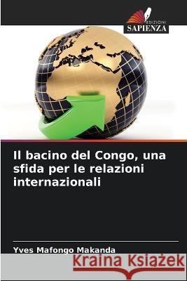 Il bacino del Congo, una sfida per le relazioni internazionali Yves Mafongo Makanda   9786205878484 Edizioni Sapienza - książka