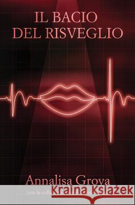 Il Bacio del Risveglio Annalisa Grova 9781540432087 Createspace Independent Publishing Platform - książka