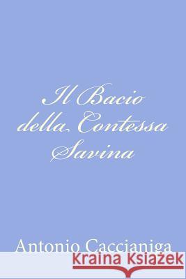 Il Bacio della Contessa Savina Caccianiga, Antonio 9781479301355 Createspace - książka