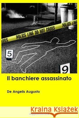 Il banchiere assassinato Leggeregiovane, De Angelis Augusto 9781519276179 Createspace - książka