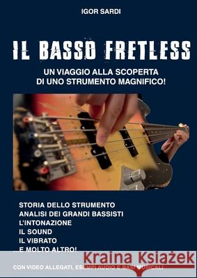 Il Basso Fretless: Un viaggio alla scoperta di questo strumento magnifico Igor Sardi Diletta Landi Chiara Nardi 9781678178727 Lulu.com - książka