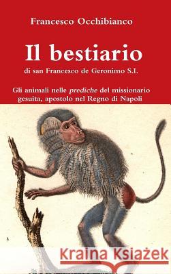 Il bestiario di san Francesco de Geronimo S.I. Occhibianco, Francesco 9780244327729 Lulu.com - książka