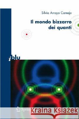 Il Bizzarro Mondo Dei Quanti Silvia Arroyo Stefano Ruggerini 9788847006430 Not Avail - książka