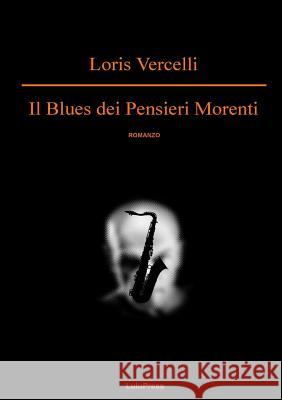 Il Blues Dei Pensieri Morenti Loris Vercelli 9781326205188 Lulu.com - książka