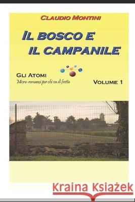Il bosco e il campanile: GLI ATOMI volume 1 Orazio Nullo Claudio Montini 9781687572837 Independently Published - książka