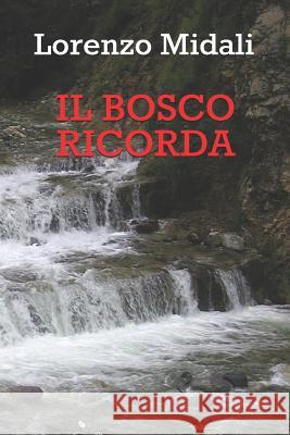 Il Bosco Ricorda Lorenzo Midali 9781519740144 Createspace Independent Publishing Platform - książka