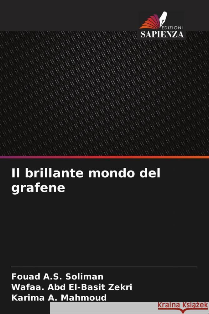 Il brillante mondo del grafene Soliman, Fouad A.S., Zekri, Wafaa. Abd El-Basit, Mahmoud, Karima A. 9786205437988 Edizioni Sapienza - książka