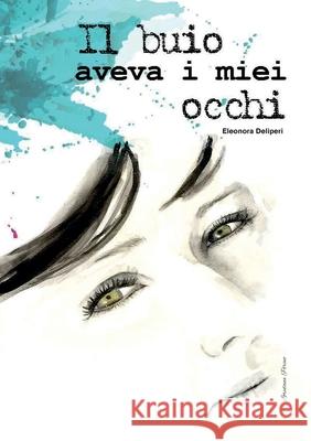 Il buio aveva i miei occhi Eleonora Deliperi 9788892643994 Youcanprint - książka