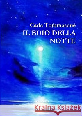 IL Buio Della Notte Carla Tommasone 9781291490237 Lulu Press Inc - książka