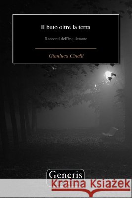 Il buio oltre la terra: Racconti dell'inquietante Cinelli, Gianluca 9798899666919 Bayshop (Generis Publishing) - książka