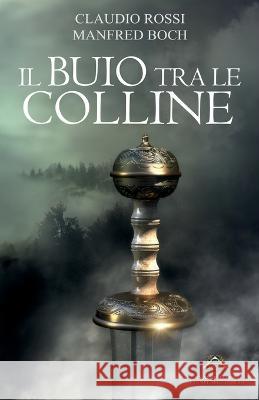 Il Buio Tra Le Colline Manfred Boch Claudio Rossi  9798718686005 Independently Published - książka