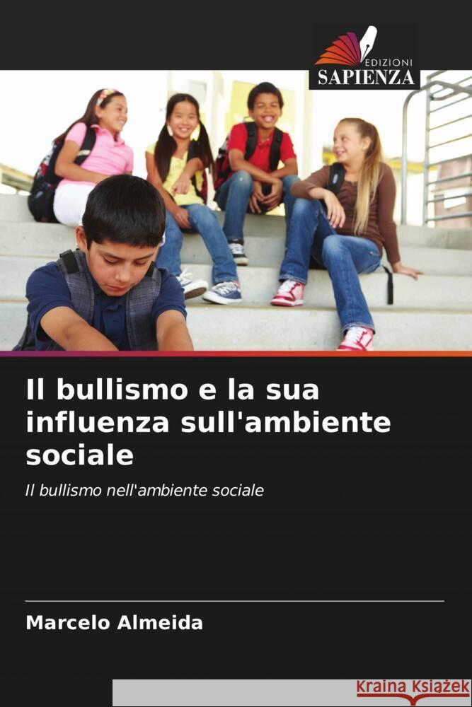 Il bullismo e la sua influenza sull'ambiente sociale Marcelo Almeida 9786206611103 Edizioni Sapienza - książka