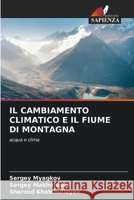 IL CAMBIAMENTO CLIMATICO E IL FIUME DI MONTAGNA Myagkov, Sergey, Makhmudov, Sergey, Khabibullayev, Sherzod 9786208705657 Edizioni Sapienza - książka