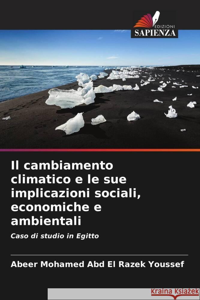 Il cambiamento climatico e le sue implicazioni sociali, economiche e ambientali Youssef, Abeer Mohamed Abd El Razek 9786205583241 Edizioni Sapienza - książka