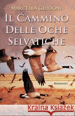 Il cammino delle oche selvatiche: Cammino di Santiago Marcella Guidoni 9788868675769 Gilgamesh Edizioni - książka