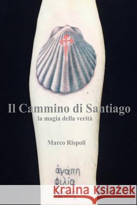 Il Cammino di Santiago la magia della verità Rispoli, Marco 9781533105851 Createspace Independent Publishing Platform - książka