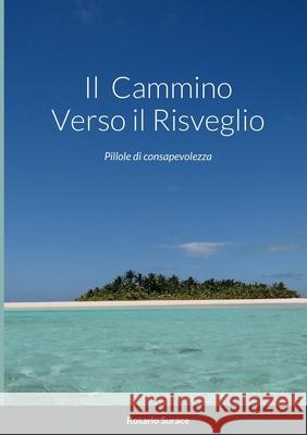 Il Cammino Verso il Risveglio: Pillole di consapevolezza Surace, Rosario 9781716331268 Lulu.com - książka