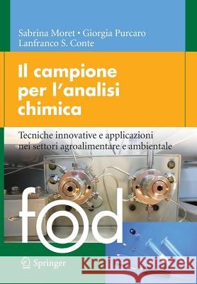 Il Campione Per l'Analisi Chimica: Tecniche Innovative E Applicazioni Nei Settori Agroalimentare E Ambientale Moret, Sabrina 9788847057371 Springer - książka
