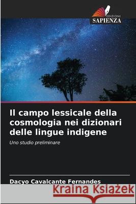 Il campo lessicale della cosmologia nei dizionari delle lingue indigene Cavalcante Fernandes, Dacyo 9786206824572 Edizioni Sapienza - książka