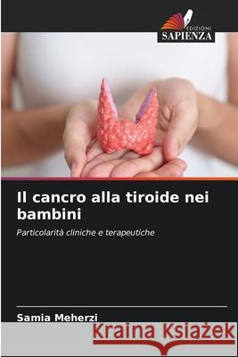 Il cancro alla tiroide nei bambini Meherzi, Samia 9786207645022 Edizioni Sapienza - książka