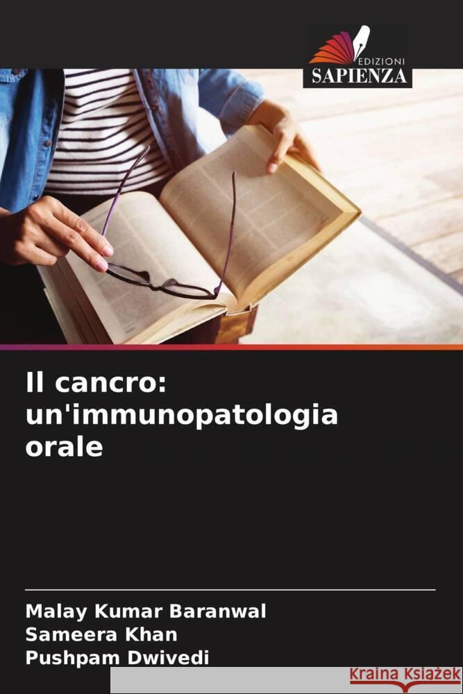 Il cancro: un'immunopatologia orale Malay Kumar Baranwal Sameera Khan Pushpam Dwivedi 9786207385263 Edizioni Sapienza - książka