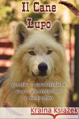 Il Cane Lupo: genetica - caratteristiche - cure - alimentazione e molto altro Estibaliz Caballer Orlando Eijo 9781709579646 Independently Published - książka