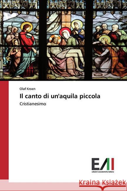 Il canto di un'aquila piccola : Cristianesimo Kroen, Olaf 9786202091732 Edizioni Accademiche Italiane - książka