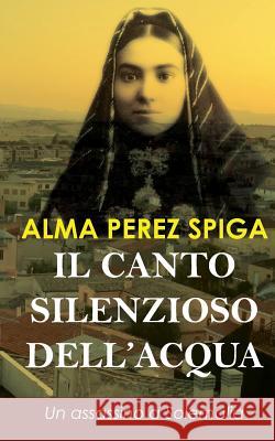 Il Canto Silenzioso Dell'acqua: Un Assassino a Solemalia Alma Pere 9781729494905 Independently Published - książka