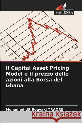 Il Capital Asset Pricing Model e il prezzo delle azioni alla Borsa del Ghana Mohamed Dit Bouyaki Traore   9786206238546 Edizioni Sapienza - książka
