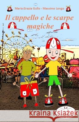 Il cappello e le scarpe magiche Maria Grazia Gullo, Massimo Longo 9798522732707 Independently Published - książka