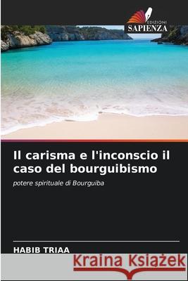 Il carisma e l'inconscio il caso del bourguibismo Habib Triaa 9786204175102 Edizioni Sapienza - książka